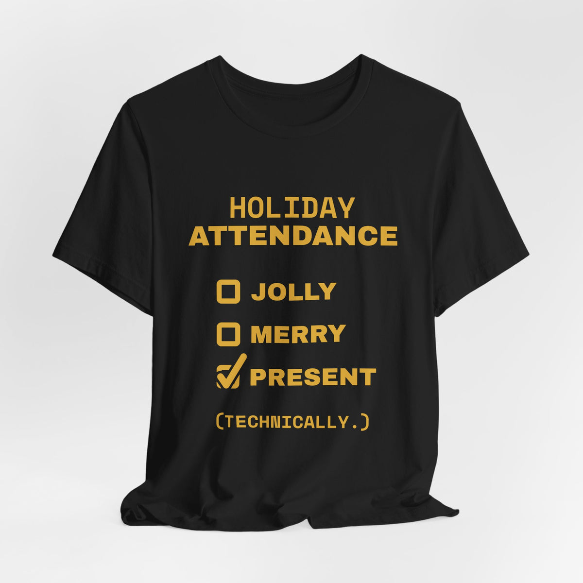 Holiday Attendance: Technically Present Tee (Gold)