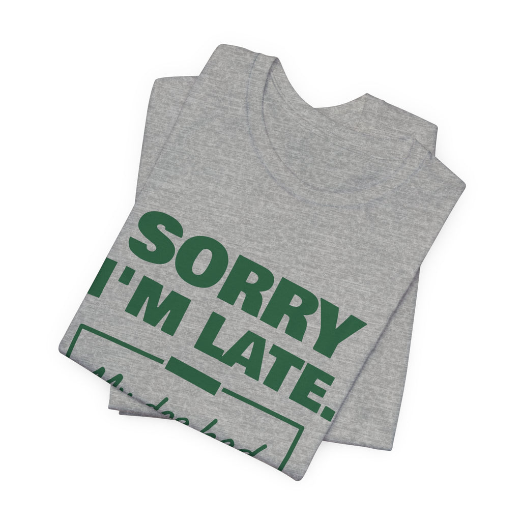 Sorry I'm Late. My Dog Had Notes. Tee (Forest Green Ink)