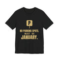 No Parking Spots. Must Be January Tee (Gold)