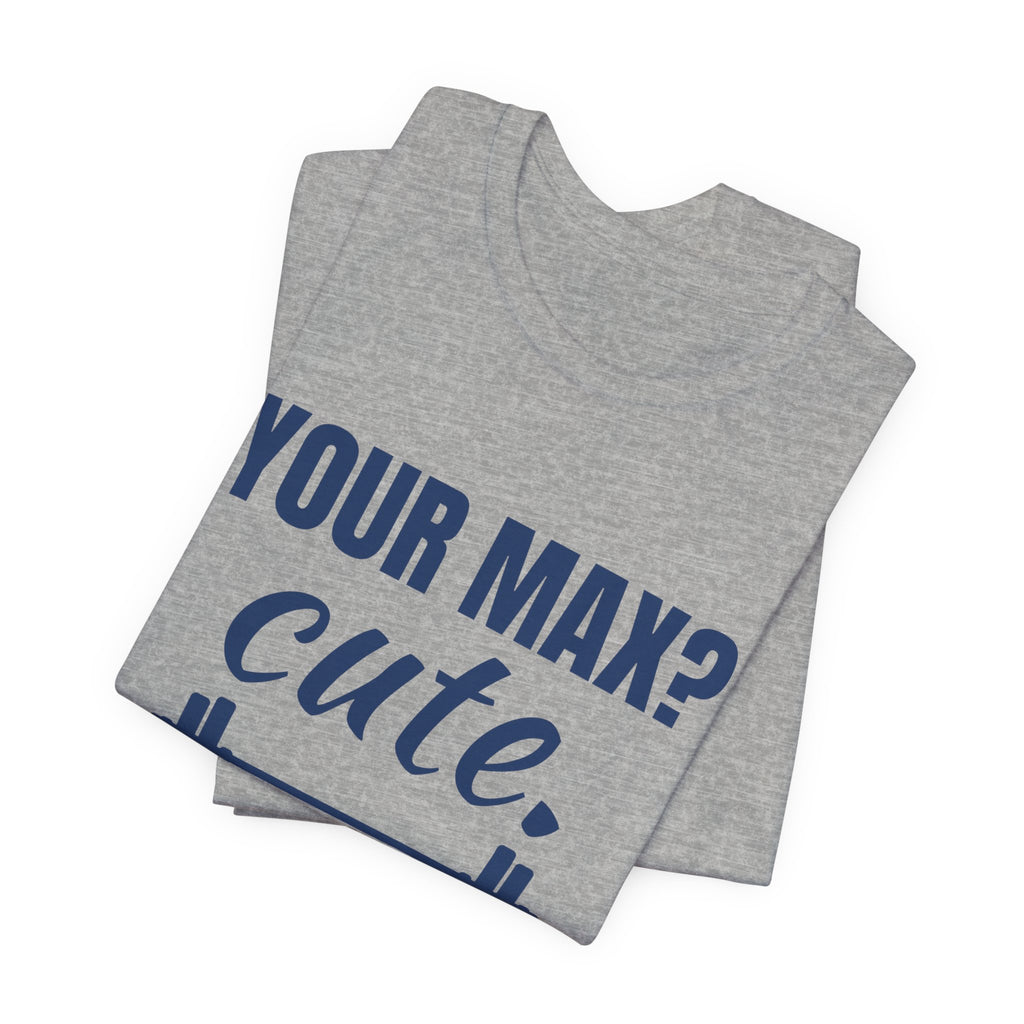 Your Max? Cute. I Warm Up With That Tee (Navy Blue Ink)