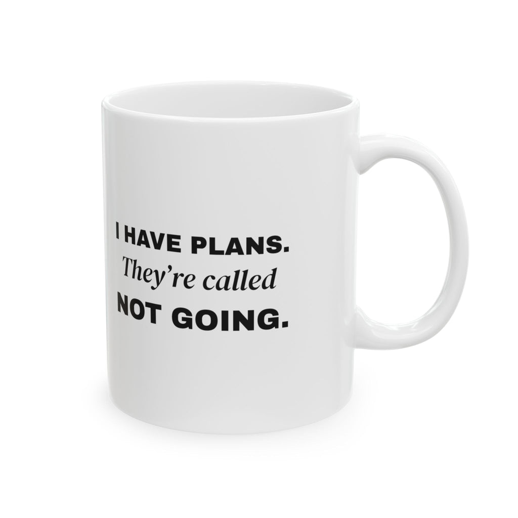 I Have Plans. They're Called Not Going. Mug