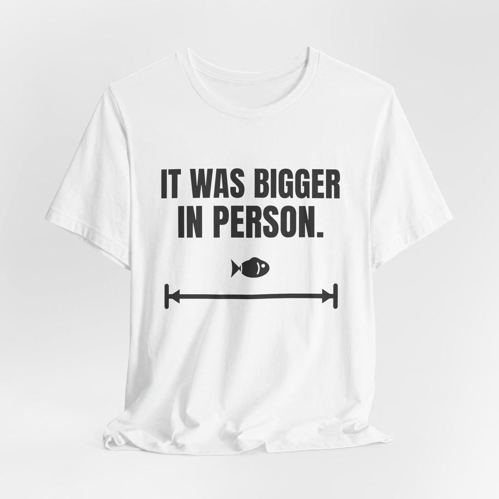 It Was Bigger in Person Tee (Light)