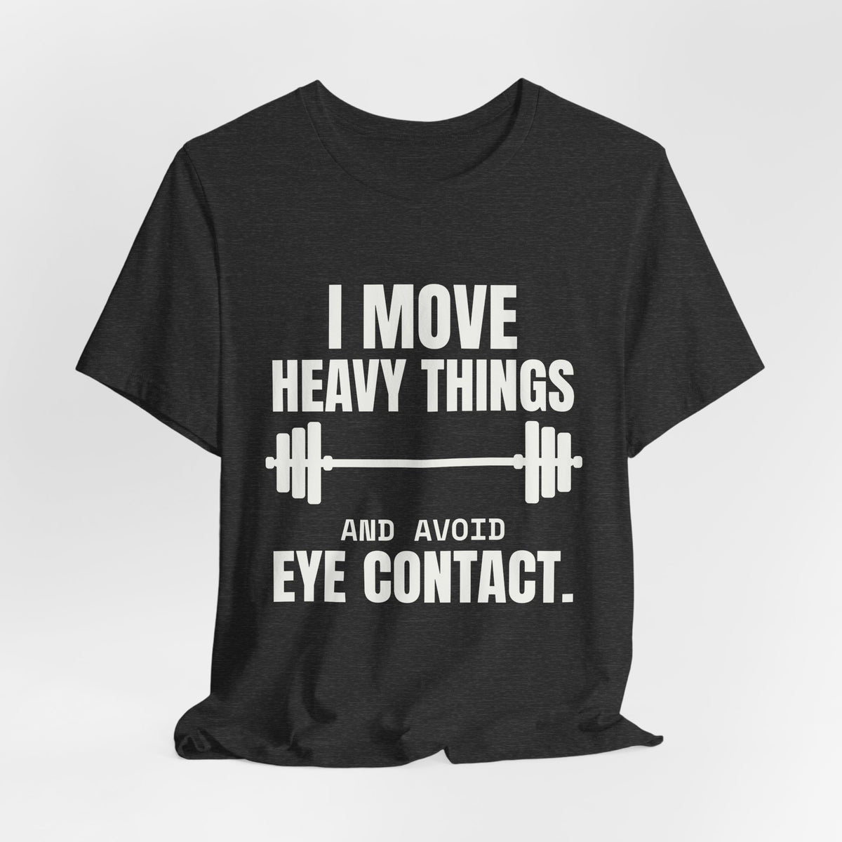 I Move Heavy Things and Avoid Eye Contact Tee (Dark)