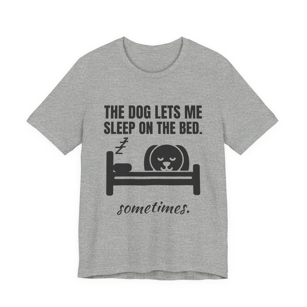 The Dog Lets Me Sleep on the Bed. Sometimes Tee (Light)