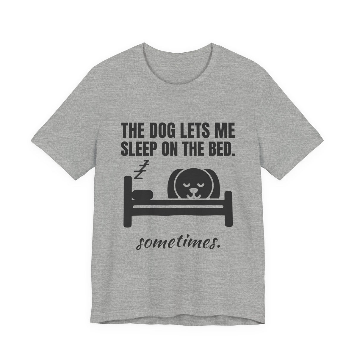 The Dog Lets Me Sleep on the Bed. Sometimes Tee (Light)
