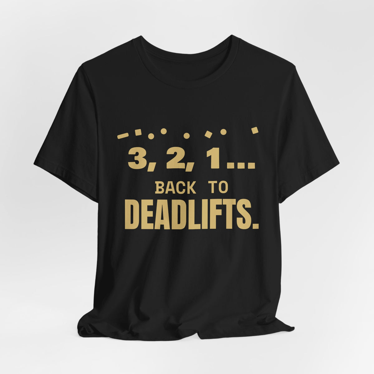 3, 2, 1... Back to Deadlifts Tee (Gold)