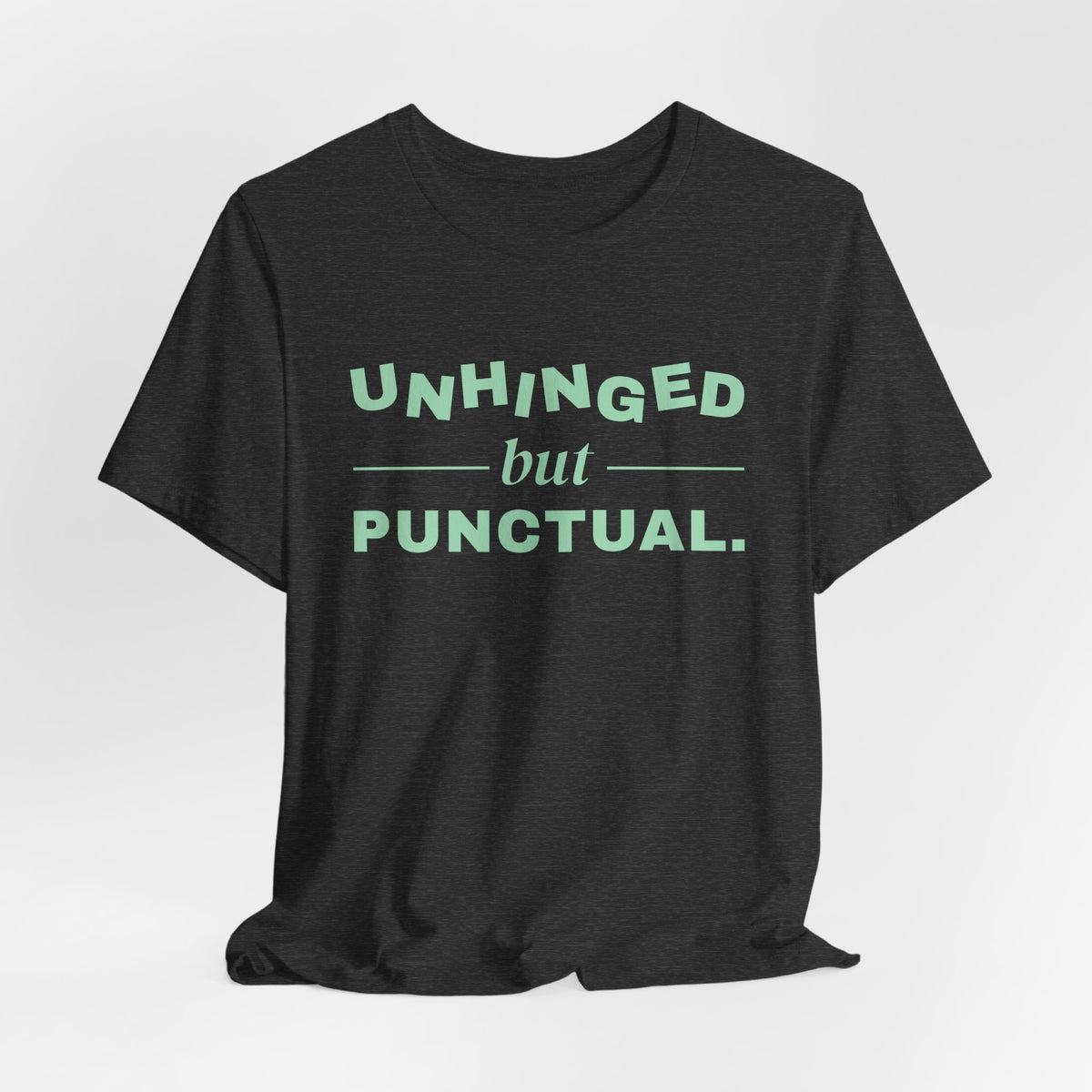 Unhinged but Punctual Tee (Mint Green Ink)
