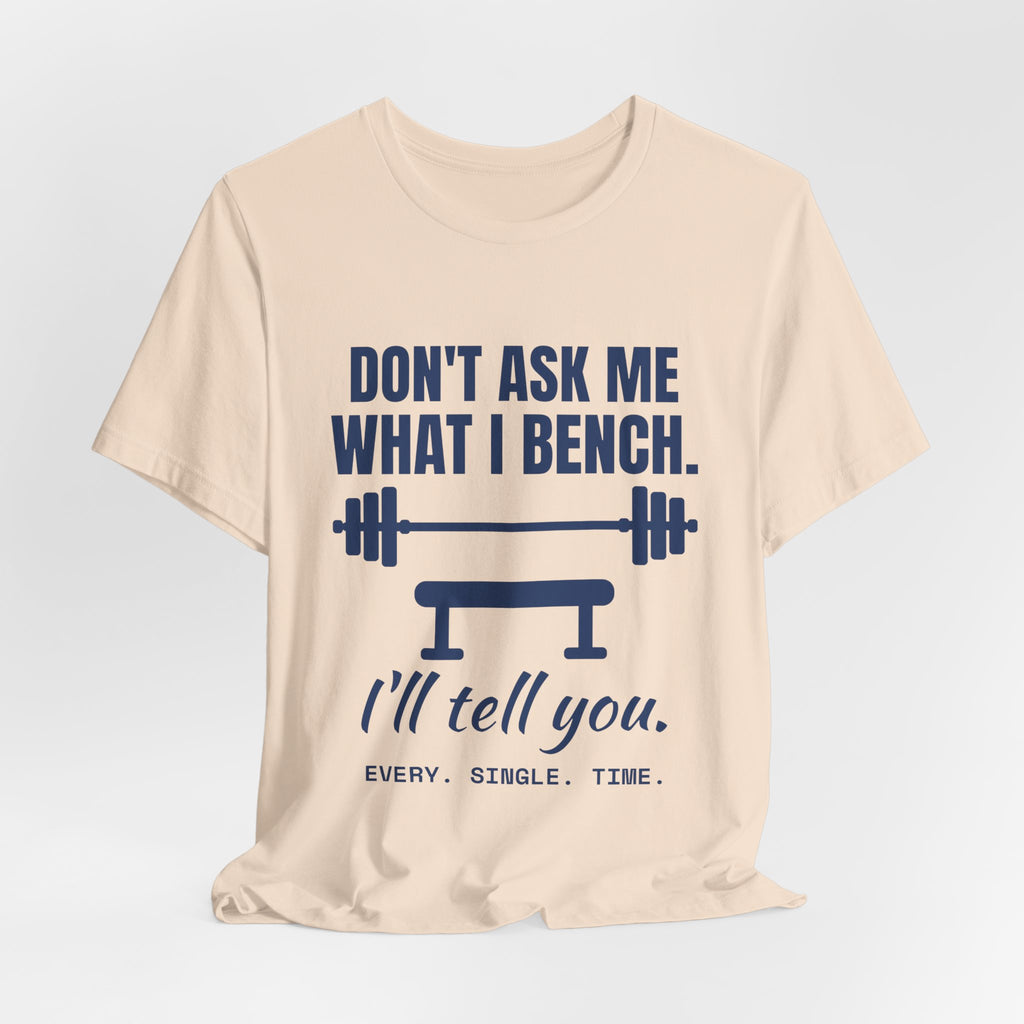 Don't Ask Me What I Bench Tee (Navy Blue Ink)