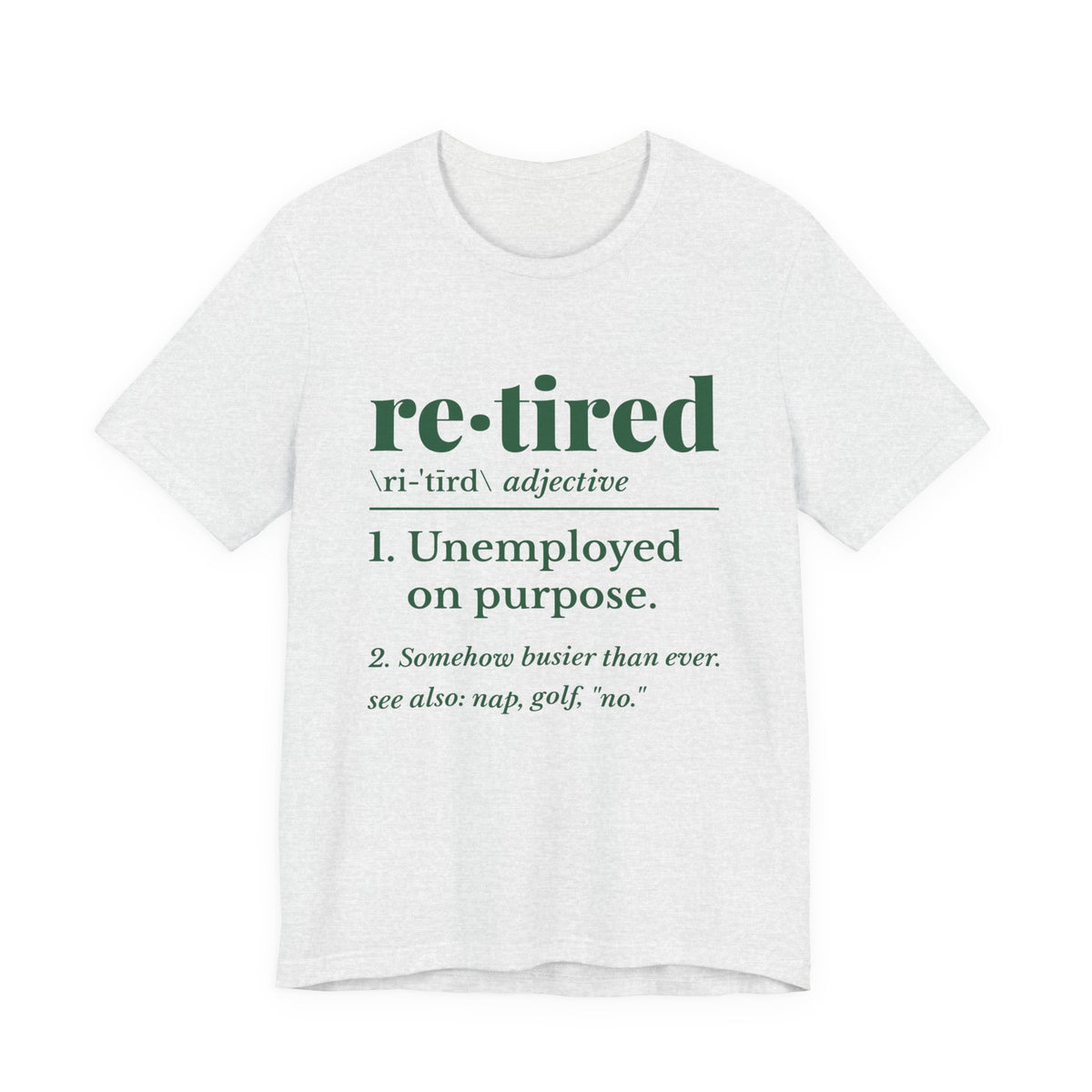Retired: Unemployed on Purpose Tee (Forest Green Ink)