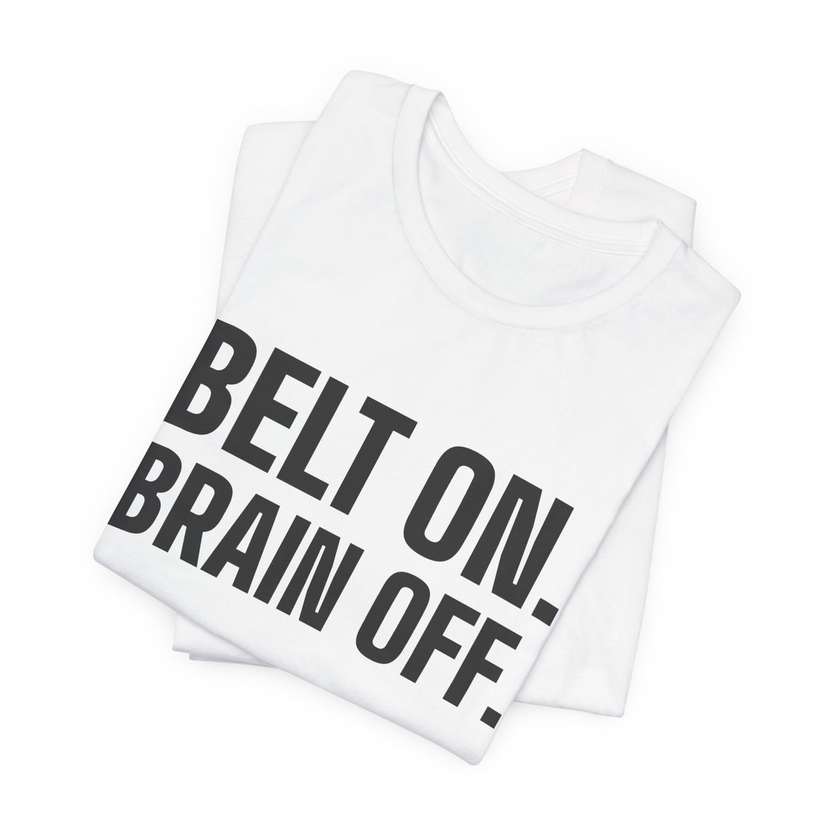 Belt On. Brain Off Tee (Light)