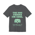 The Dog Thinks I'm Cool. (Everyone Else Is Still Deciding.) Tee (Mint Green Ink)