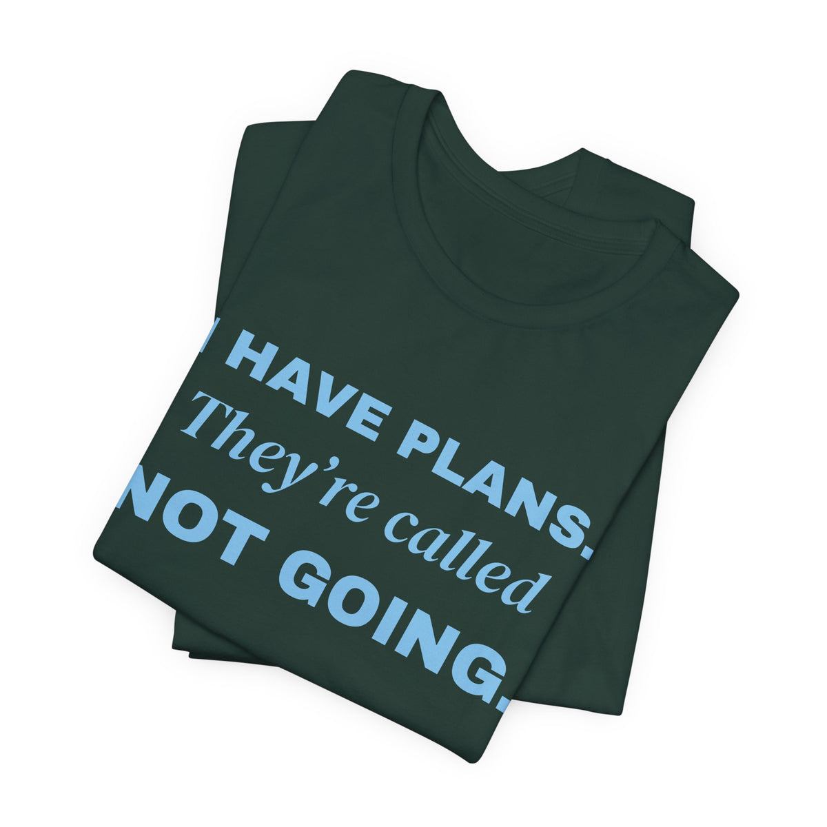 I Have Plans. They're Called Not Going. Tee (Sky Blue Ink)
