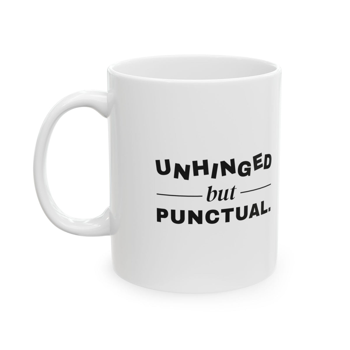 Unhinged but Punctual Mug