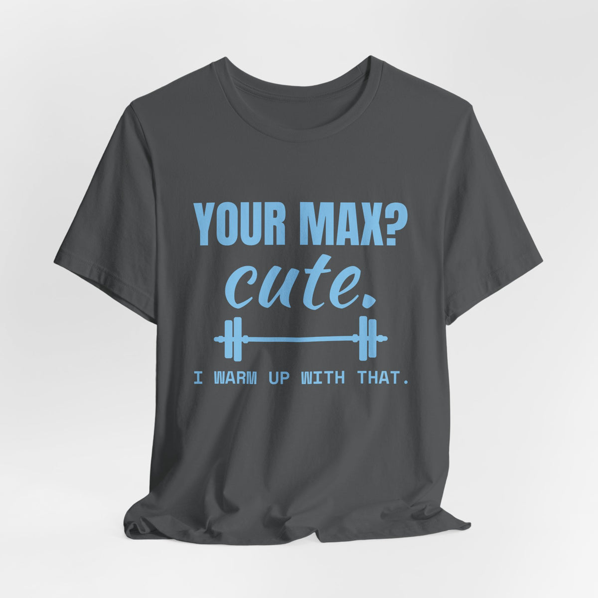 Your Max? Cute. I Warm Up With That Tee (Sky Blue Ink)