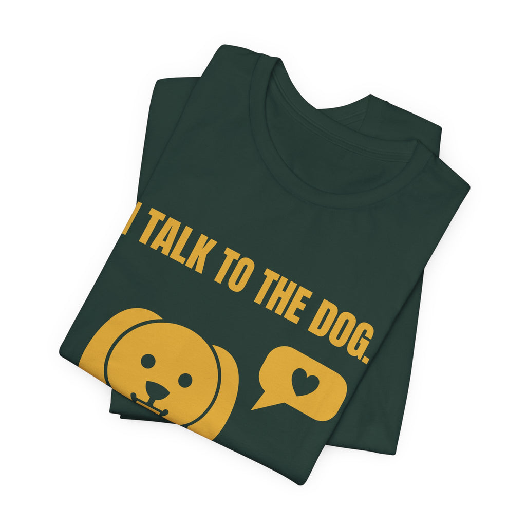 I Talk to the Dog Tee (Gold)