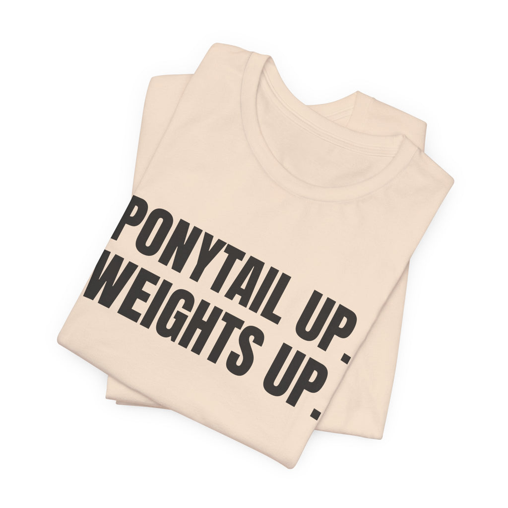Ponytail Up. Weights Up Tee (Light)