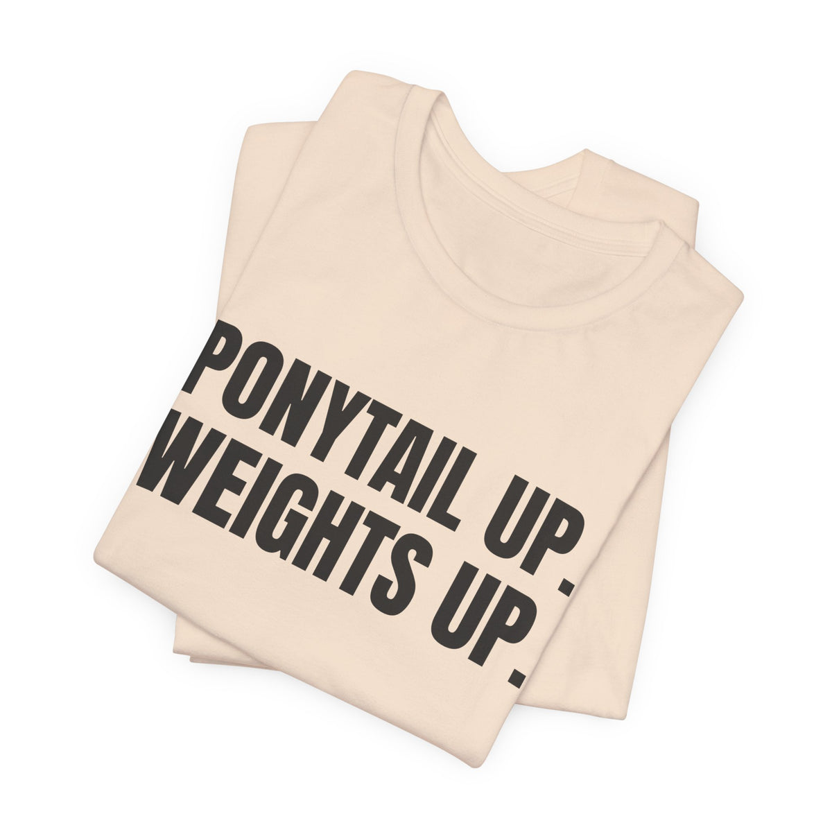 Ponytail Up. Weights Up Tee (Light)