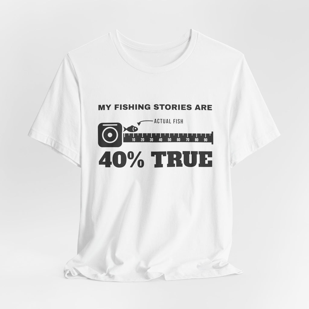 My Fishing Stories Are 40% True Tee (Light)