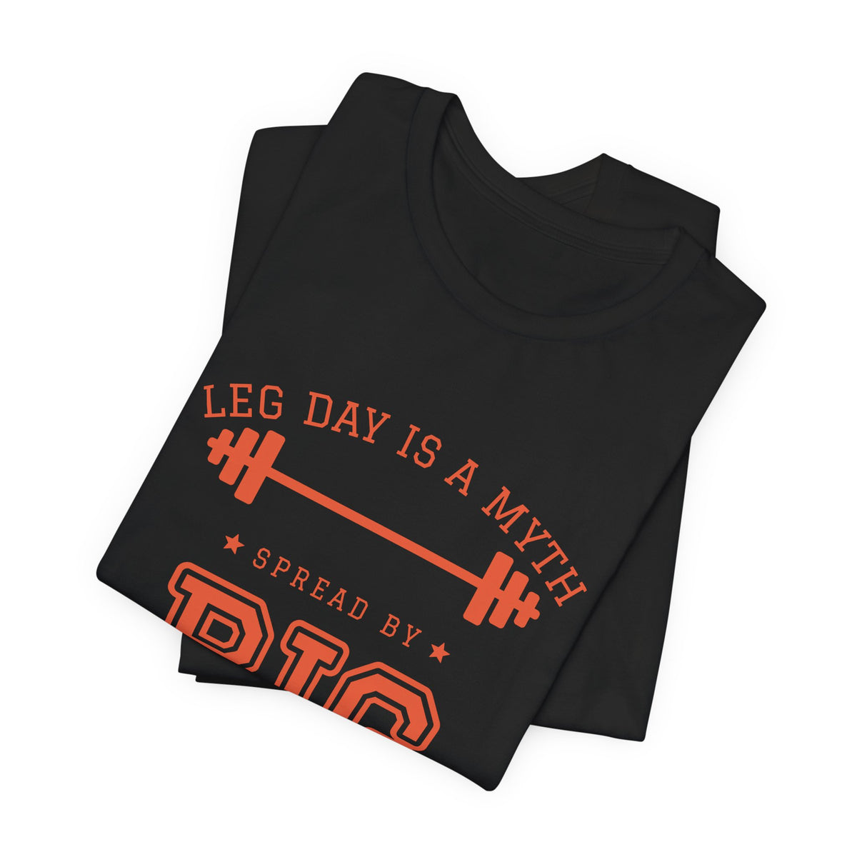 Leg Day Is a Myth Spread by Big Squat Tee (Orange Ink)