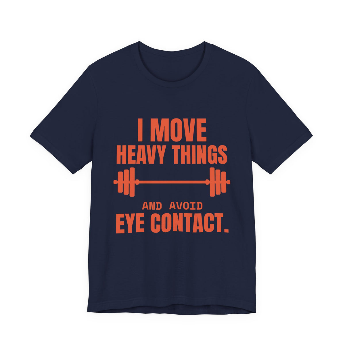 I Move Heavy Things and Avoid Eye Contact Tee (Orange)