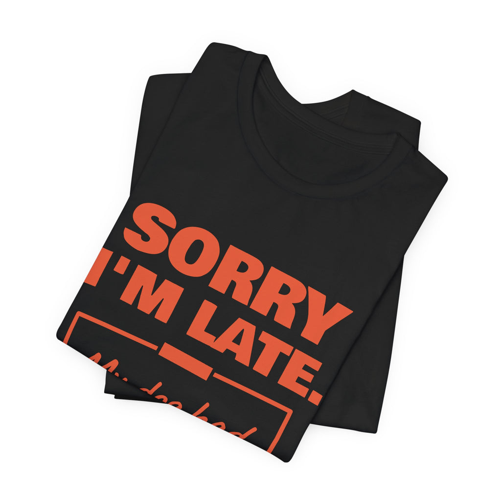 Sorry I'm Late. My Dog Had Notes. Tee (Orange Ink)
