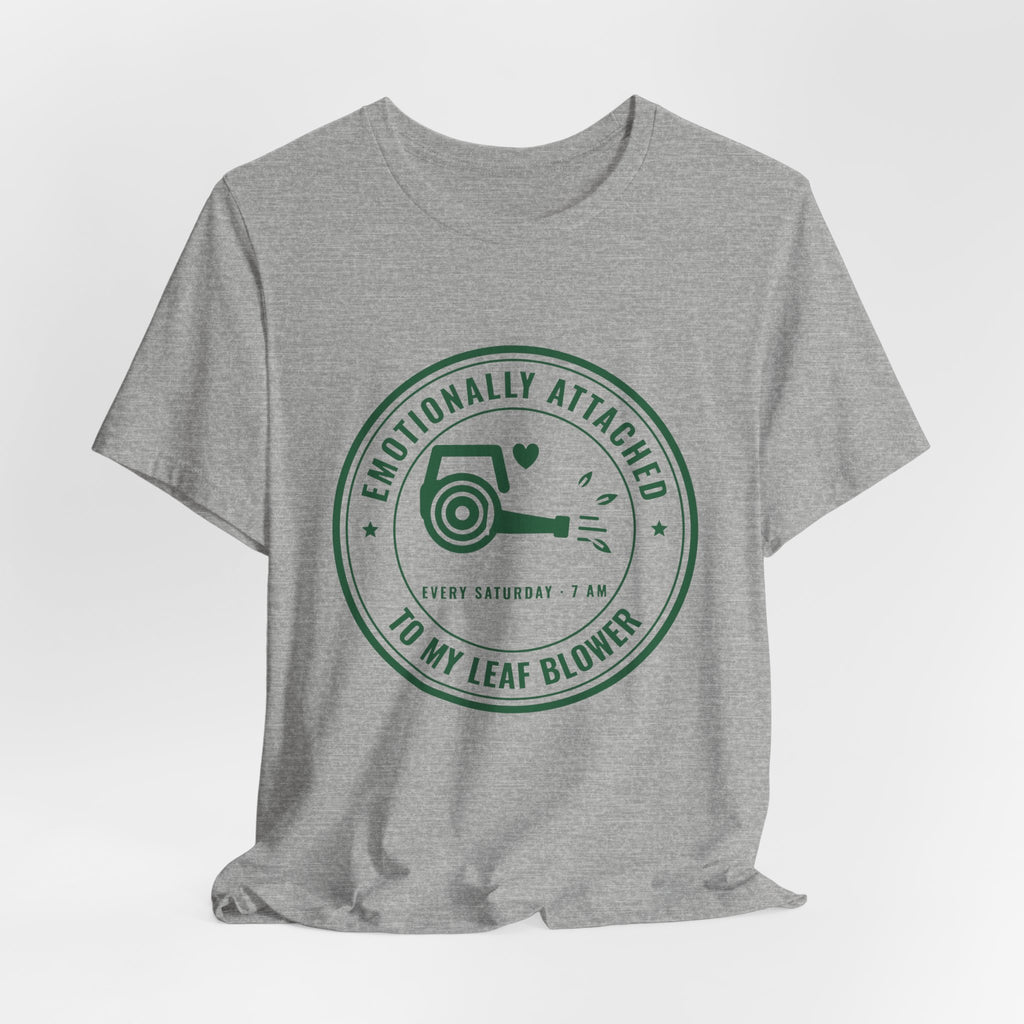 Emotionally Attached to My Leaf Blower Tee (Forest Green Ink)