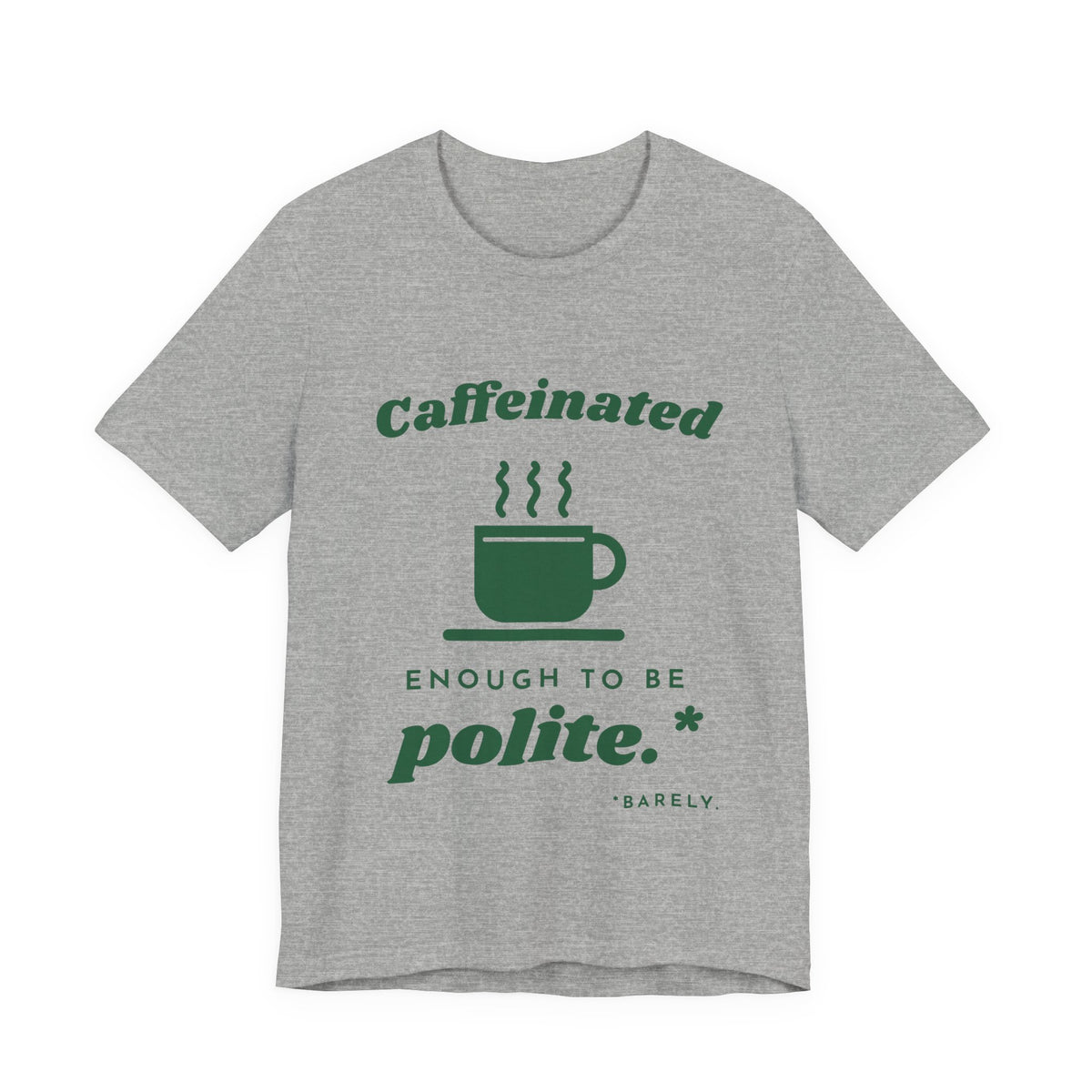 Caffeinated Enough to Be Polite Tee (Forest Green Ink)
