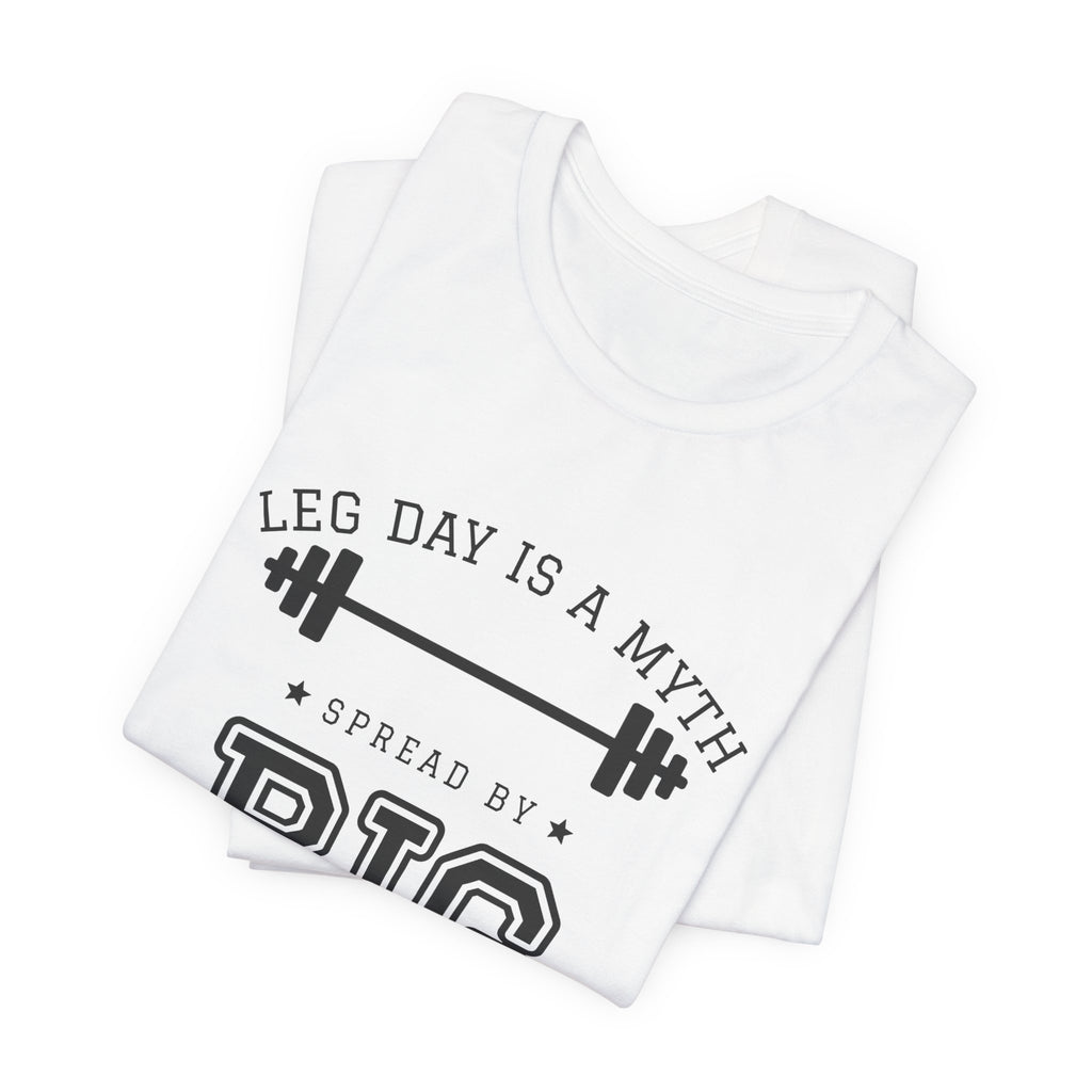 Leg Day Is a Myth Spread by Big Squat Tee (Light)