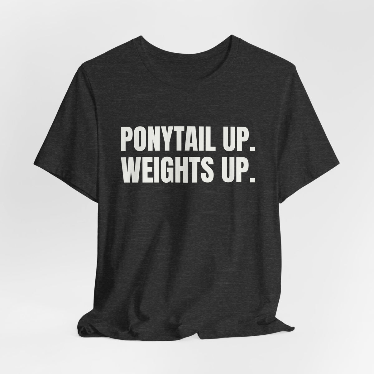 Ponytail Up. Weights Up Tee (Dark)