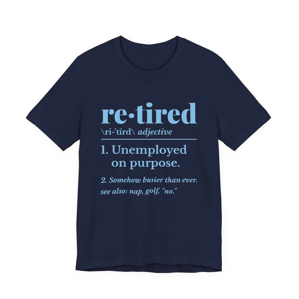 Retired: Unemployed on Purpose Tee (Sky Blue Ink)