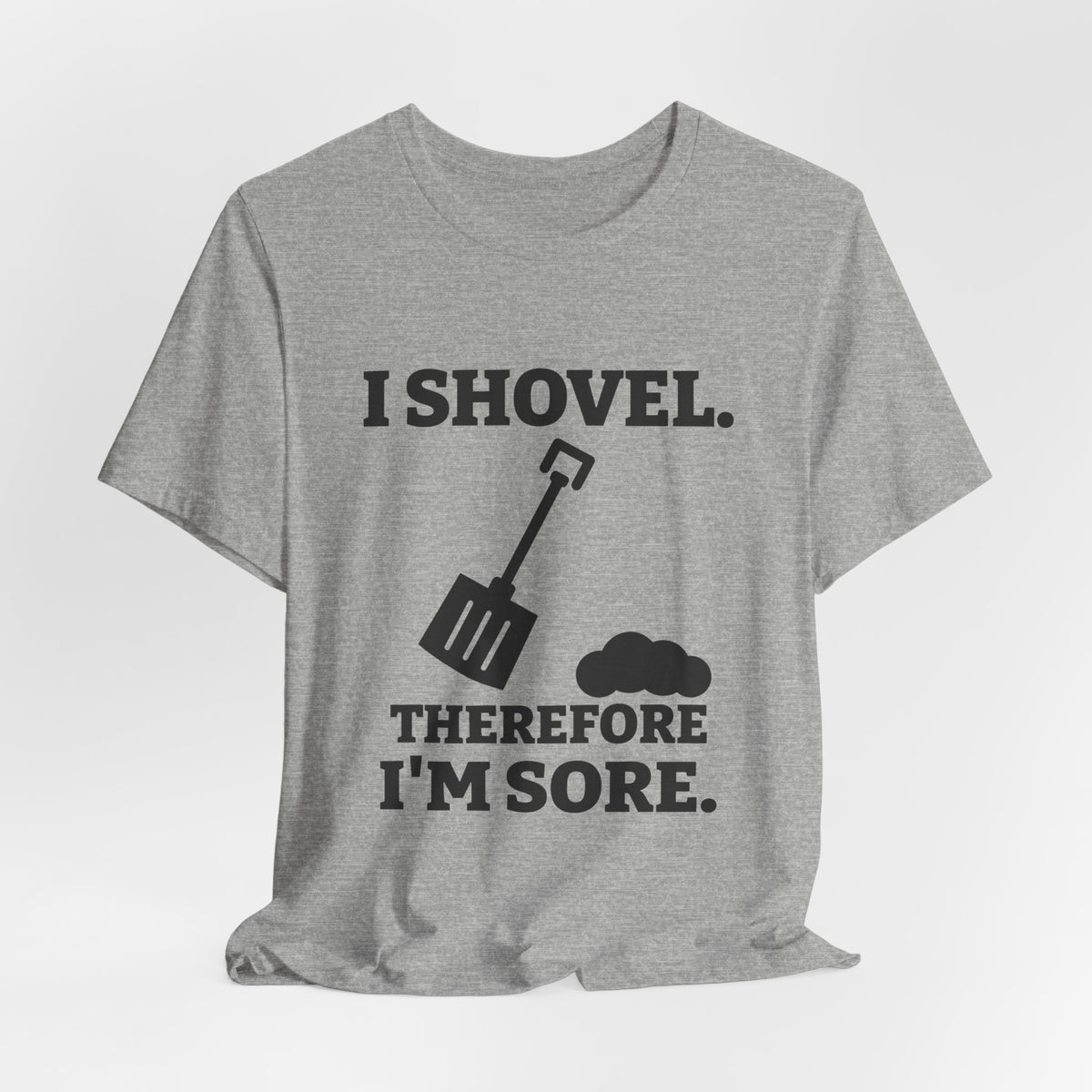 I Shovel Therefore I'm Sore Tee (Light)