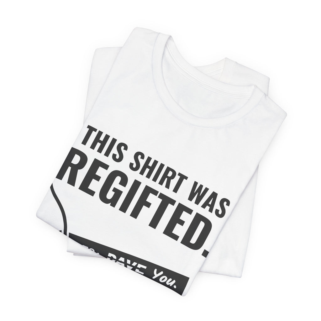 This Shirt Was Regifted Tee (Light)