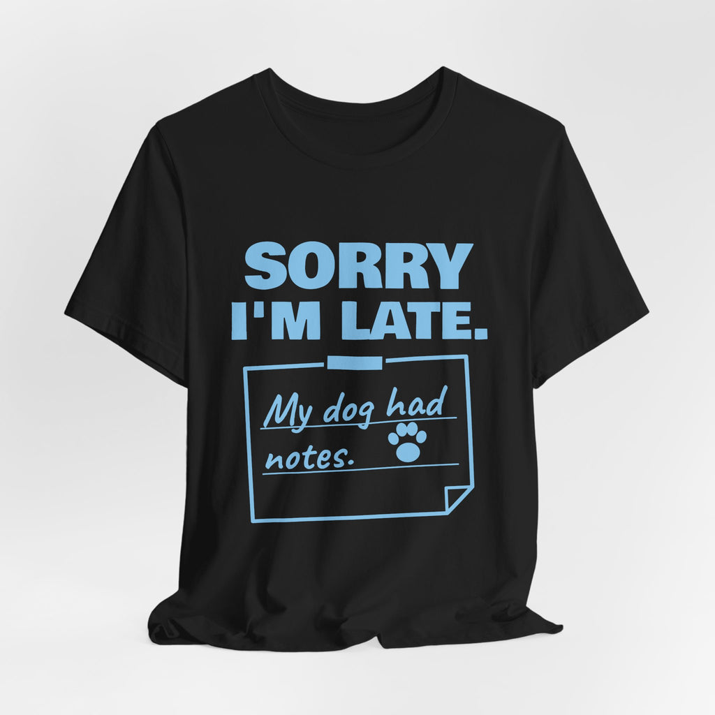 Sorry I'm Late. My Dog Had Notes. Tee (Sky Blue Ink)