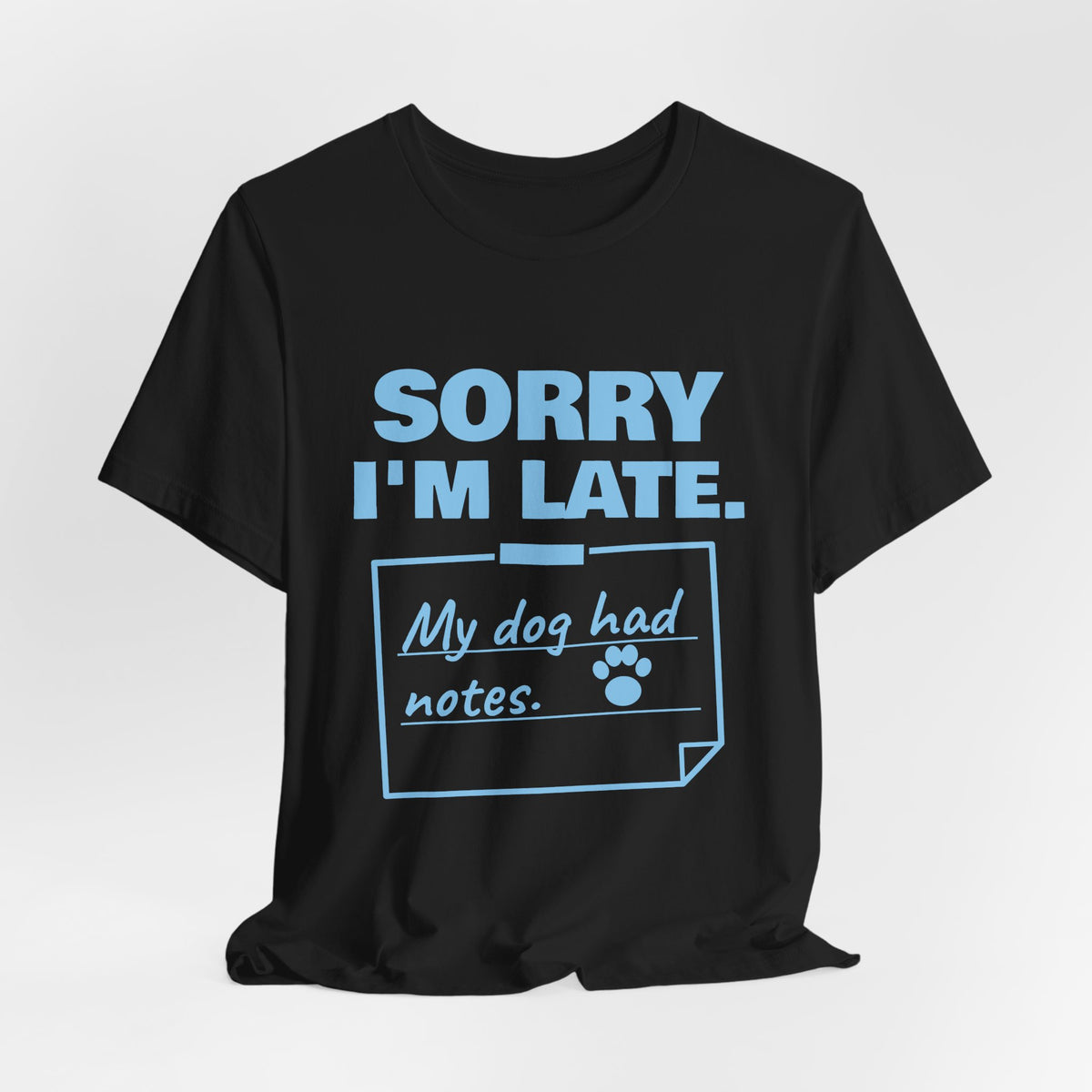 Sorry I'm Late. My Dog Had Notes. Tee (Sky Blue Ink)