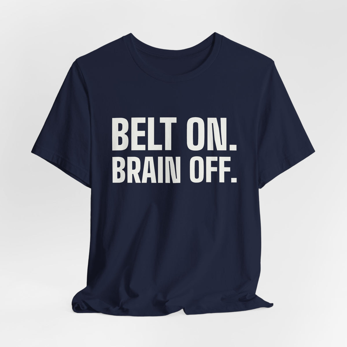 Belt On. Brain Off Tee (Dark)