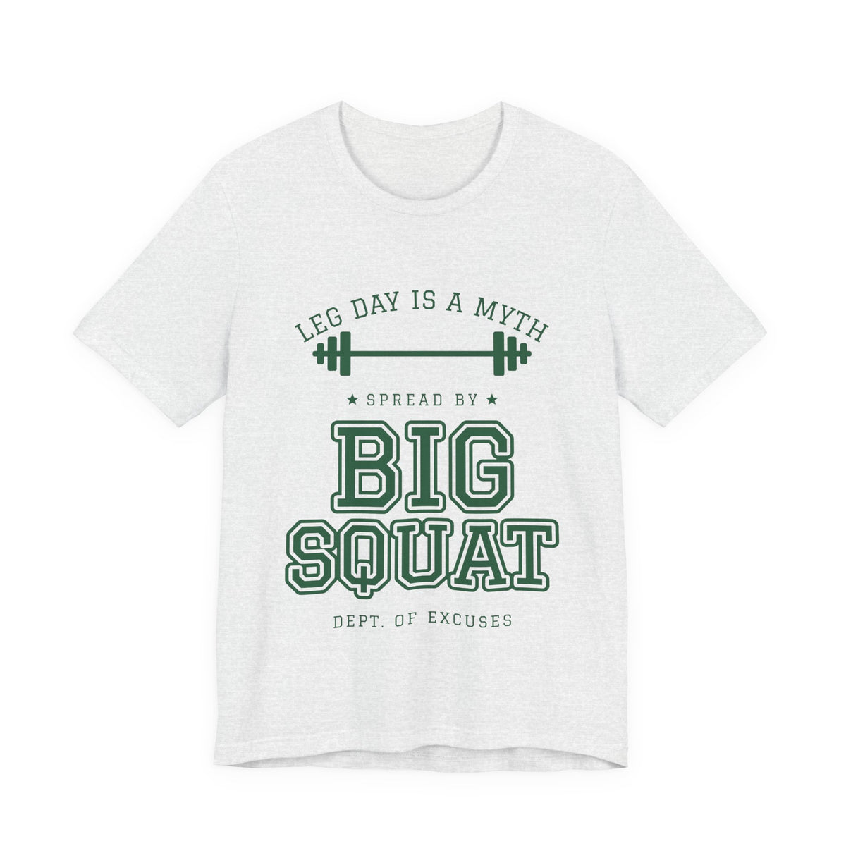 Leg Day Is a Myth Spread by Big Squat Tee (Forest Green Ink)