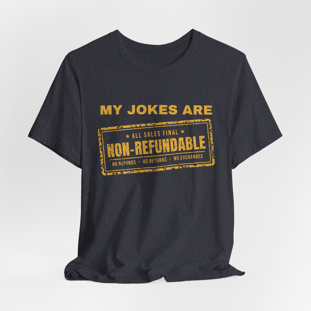 My Jokes Are Non-Refundable Tee (Gold Ink)