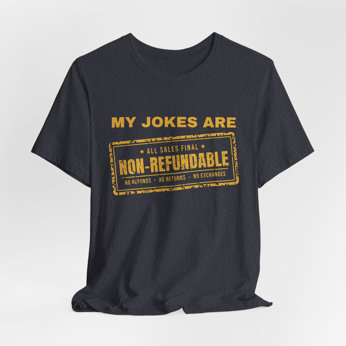 My Jokes Are Non-Refundable Tee (Gold Ink)