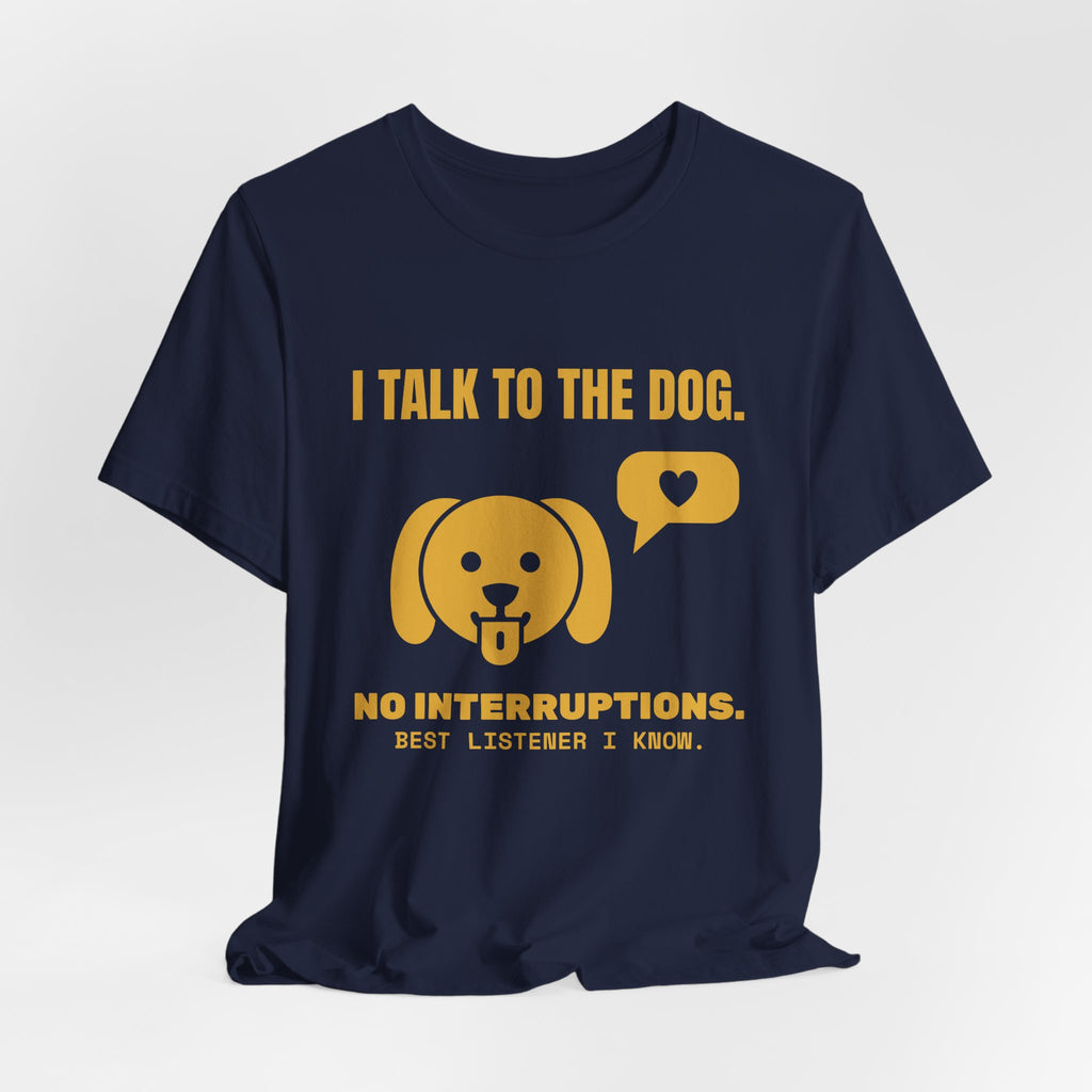 I Talk to the Dog Tee (Gold)