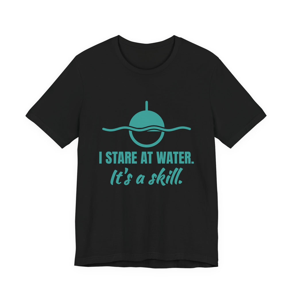 I Stare at Water. It's a Skill Tee (Teal)