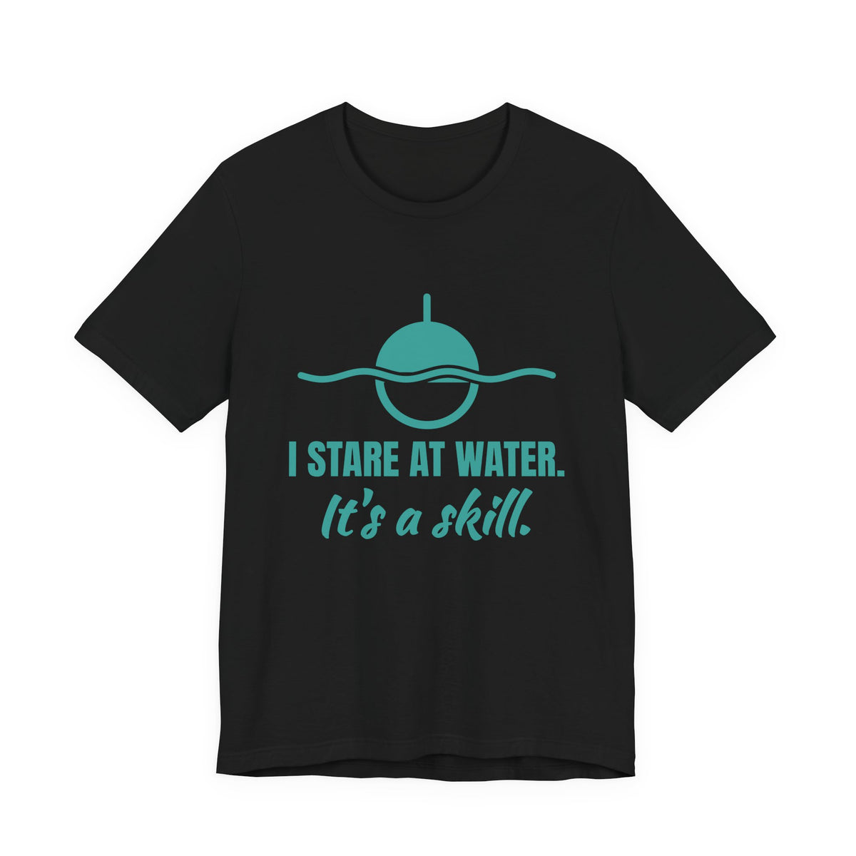 I Stare at Water. It's a Skill Tee (Teal)