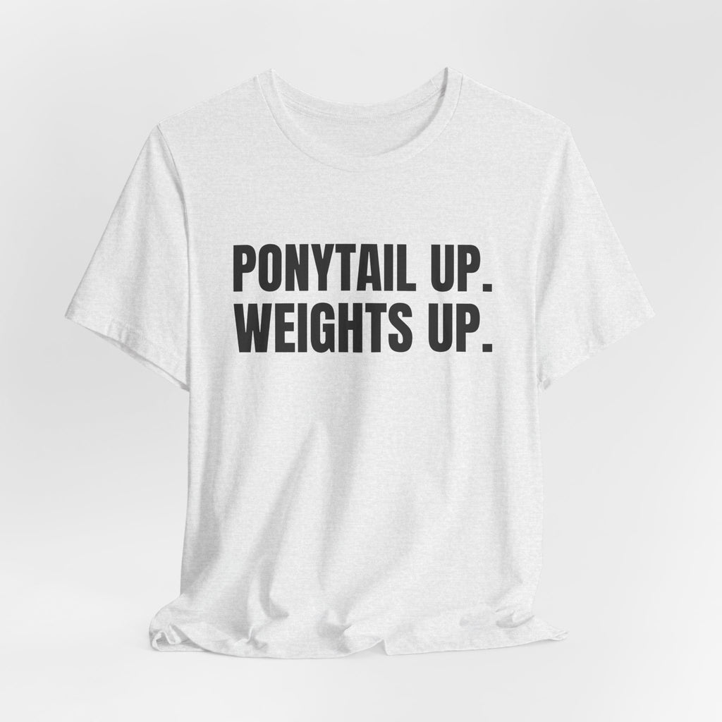 Ponytail Up. Weights Up Tee (Light)