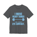 I Move Heavy Things and Avoid Eye Contact Tee (Sky Blue Ink)