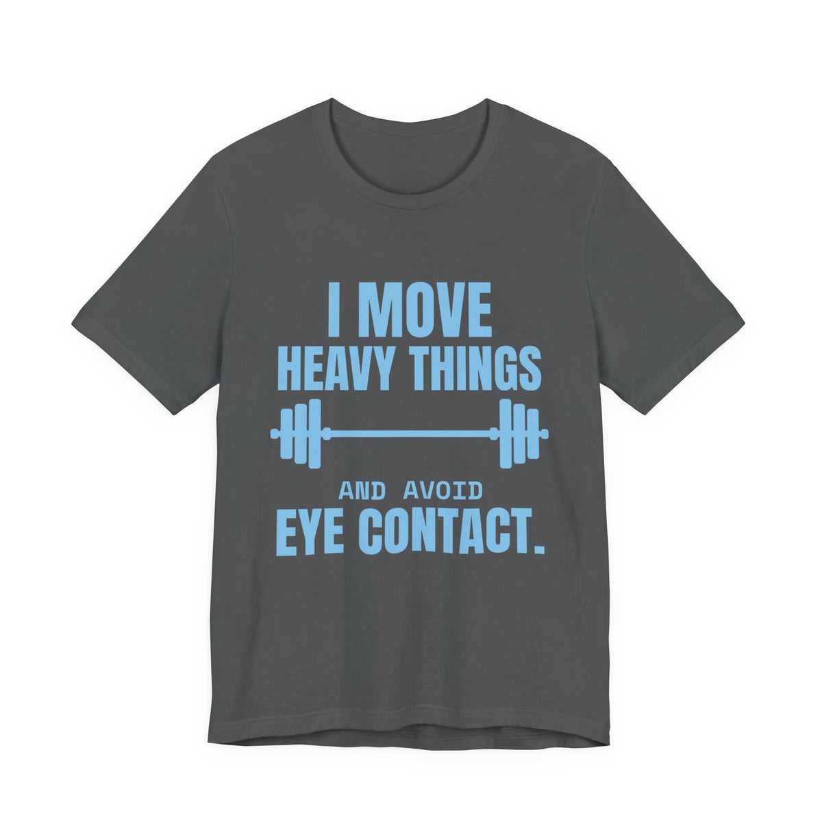 I Move Heavy Things and Avoid Eye Contact Tee (Sky Blue Ink)