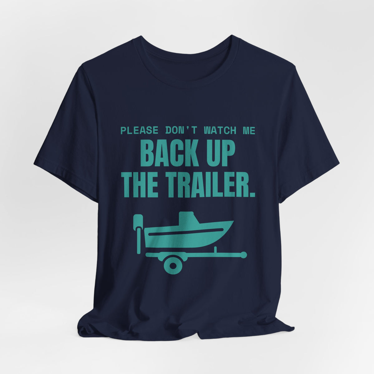 Please Don't Watch Me Back Up the Trailer Tee (Teal)