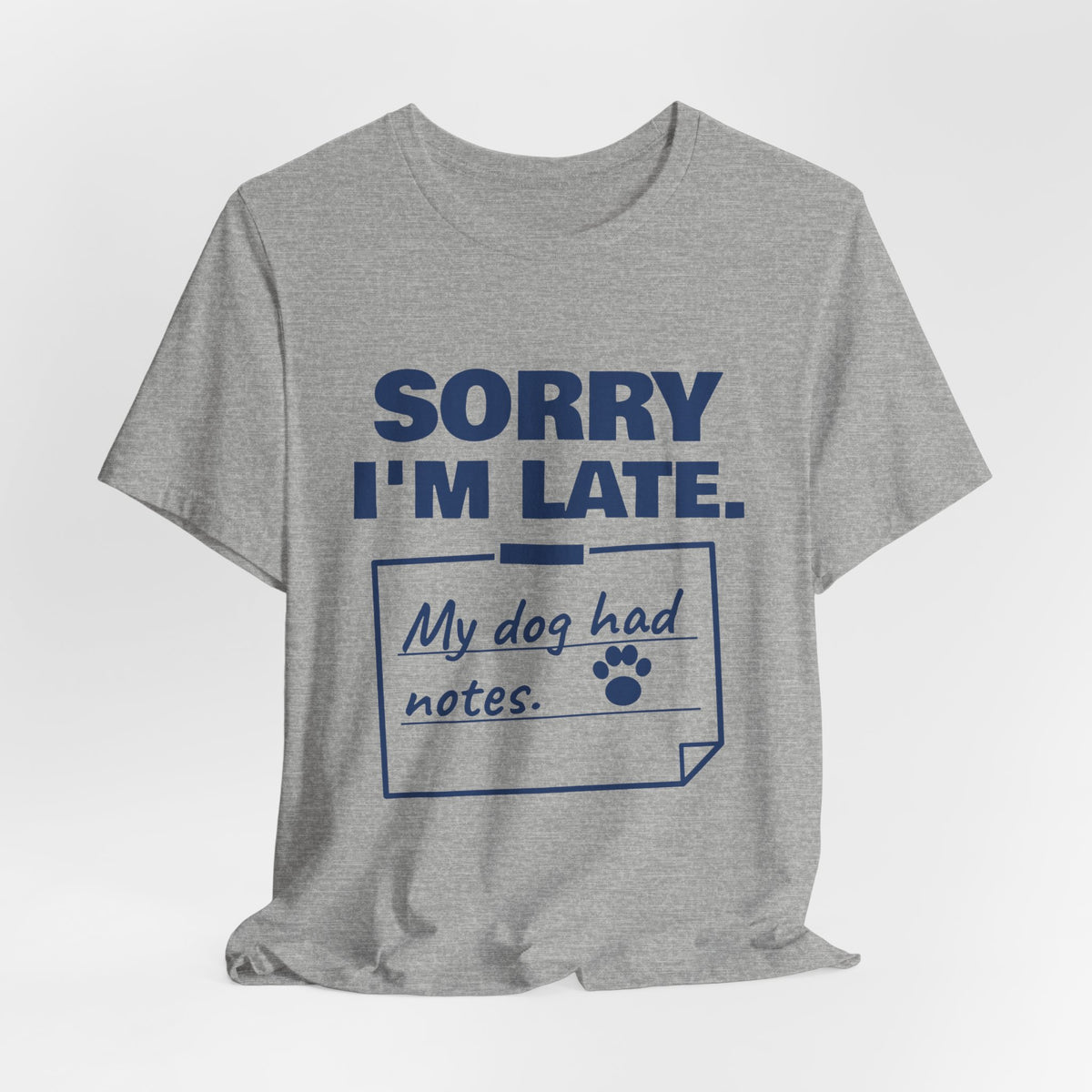 Sorry I'm Late. My Dog Had Notes. Tee (Navy Blue Ink)