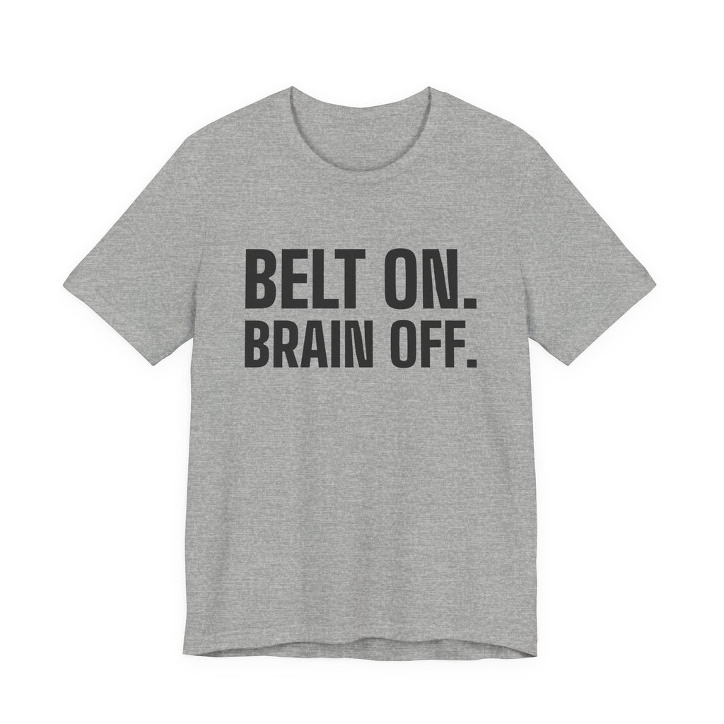 Belt On. Brain Off Tee (Light)