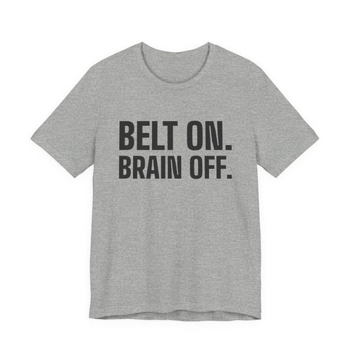 Belt On. Brain Off Tee (Light)