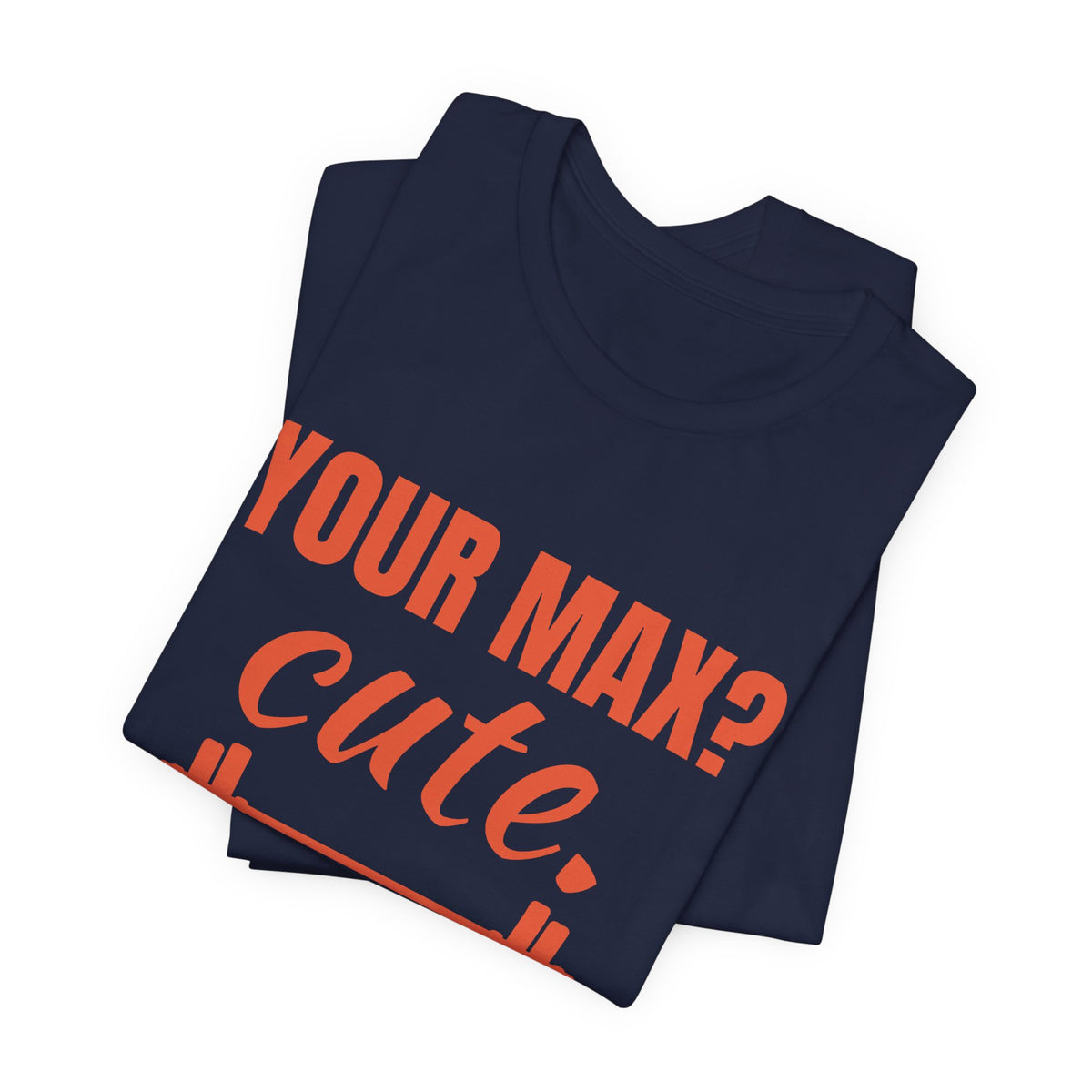 Your Max? Cute. I Warm Up With That Tee (Orange)