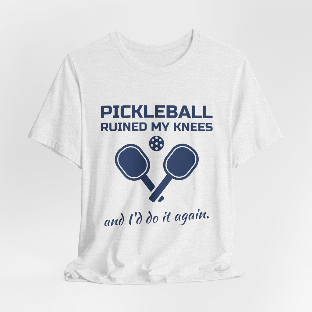Pickleball Ruined My Knees and I'd Do It Again Tee (Navy Blue Ink)